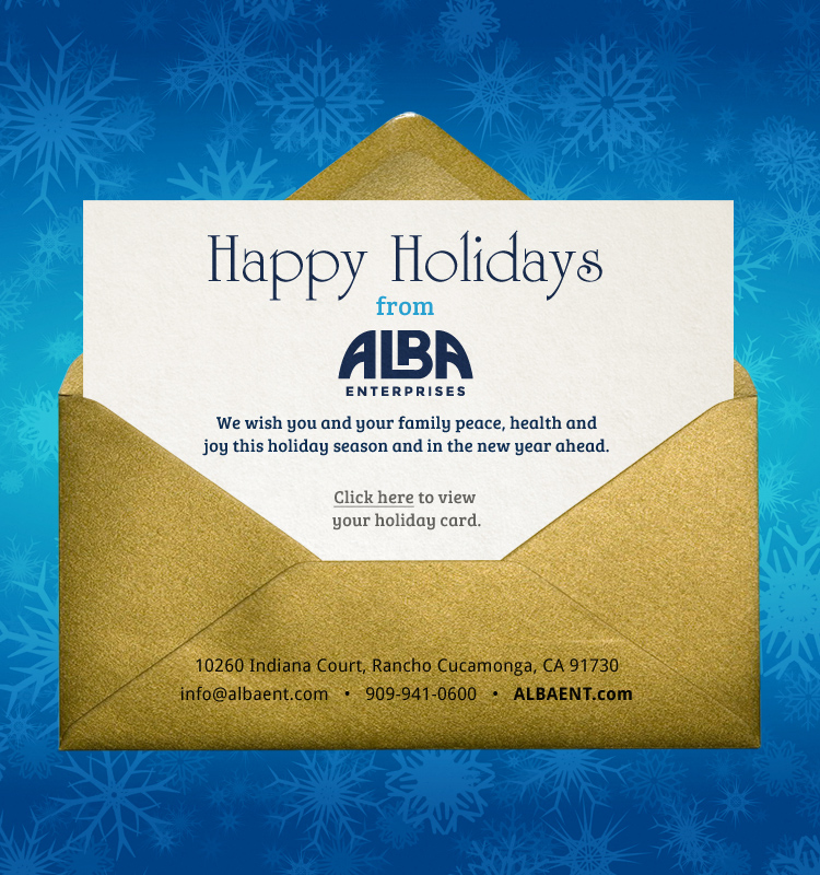 Happy Holidays from ALBA Enterprises. We wish you and your family peace, health and joy this holiday season and in the New Year ahead. Click here to view your holiday card.